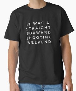 Frontier Goods Straightforward shooting weekend Classic T-Shirt - Gifts for friends