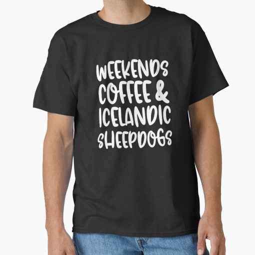 Frontier Goods Weekends Coffee And Icelandic Sheepdogs Classic T-Shirt - Gifts for friends