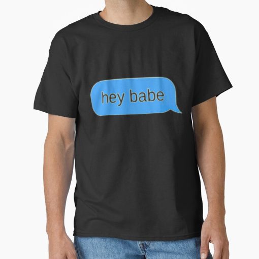 Frontier Goods Hey babe text message - Funny quotes Active  Classic T-Shirt - Gifts for friends