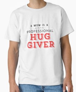 Frontier Goods A Mom Is a Professional Hug Giver Relatable Funny Motherhood Mom Life Quote PNG  Classic T-Shirt - Gifts for friends