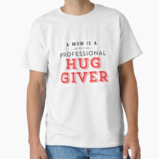 Frontier Goods A Mom Is a Professional Hug Giver Relatable Funny Motherhood Mom Life Quote PNG  Classic T-Shirt - Gifts for friends