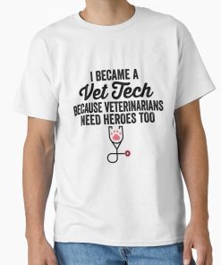 Frontier Goods Vet Tech  Funny Vet Tech  Vet Tech Quote  I Became A Vet Tech Because Veterinarians Need Heroes Classic T-Shirt - Gifts for friends