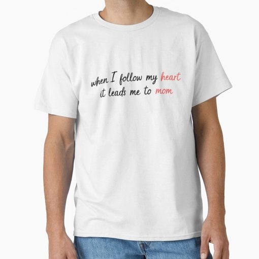 Frontier Goods Follow My Heart to Mom Quote Design Classic T-Shirt - Gifts for friends