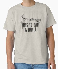 Frontier Goods Funny Hammer Pun This is not a drill joke quote humorous gift for carpenter handyman  Classic T-Shirt - Gifts for friends