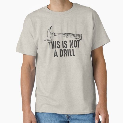 Frontier Goods Funny Hammer Pun This is not a drill joke quote humorous gift for carpenter handyman  Classic T-Shirt - Gifts for friends