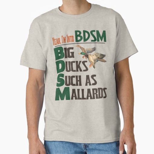 Frontier Goods BDSM Big Ducks Such As Mallards Classic T-Shirt - Gifts for friends