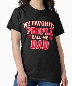 Frontier Goods My Favorite People Call Me Dad Classic T-Shirt - Gifts for friends