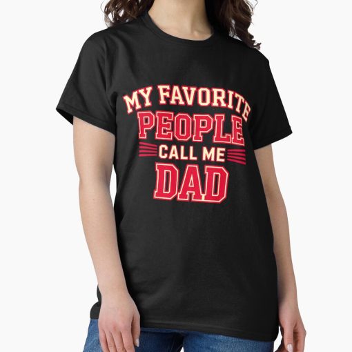 Frontier Goods My Favorite People Call Me Dad Classic T-Shirt - Gifts for friends