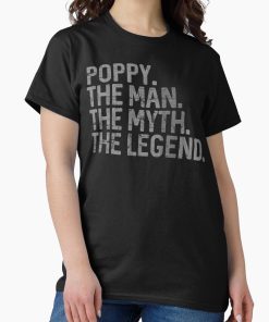 Frontier Goods Poppy The Man The Myth The Legend Fathers Day Gift Grandpa Funny Quote  Classic T-Shirt - Gifts for friends
