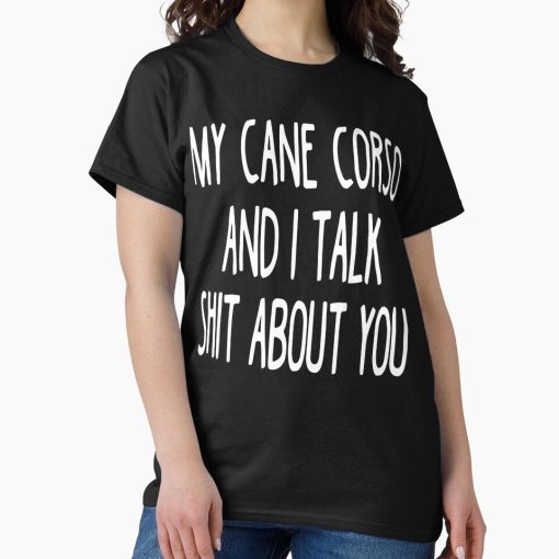 Frontier Goods I Work Hard So My Cane Corso Can Have A Better Life Classic T-Shirt - Gifts for friends