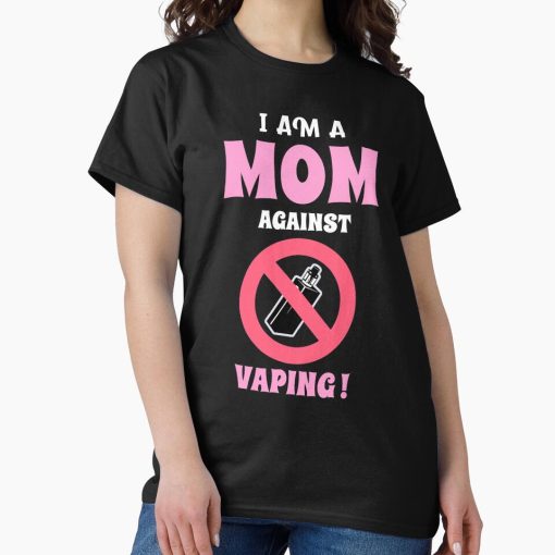 Frontier Goods I Am a Mom Against Vaping ! - Oddly Specific T-Shirts Classic T-Shirt - Gifts for friends