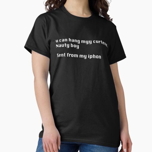 Frontier Goods Baby Reindeer - Quote - Sent from my iPhon u can hang myy curtens. Nauty boy - tshirt Classic T-Shirt - Gifts for friends