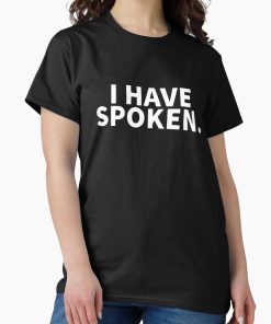 Frontier Goods I Have Spoken Classic T-Shirt - Gifts for friends