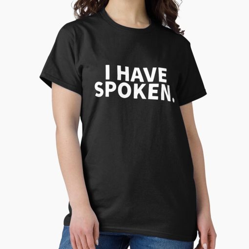 Frontier Goods I Have Spoken Classic T-Shirt - Gifts for friends