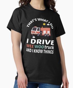 Frontier Goods I Drive A Wee Woo Car Funny Fireman Truck Driver Wee woo driver funny firefighting, funny firefighter gifts for him, first responder Squad, Cute Fire truck Classic T-Shirt - Gifts for friends