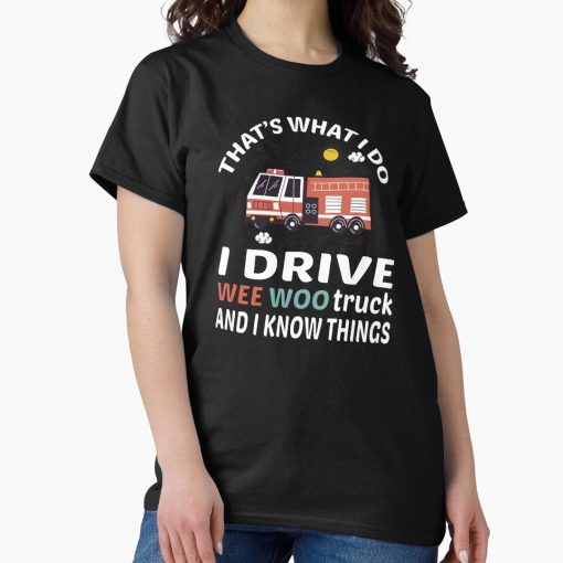 Frontier Goods I Drive A Wee Woo Car Funny Fireman Truck Driver Wee woo driver funny firefighting, funny firefighter gifts for him, first responder Squad, Cute Fire truck Classic T-Shirt - Gifts for friends