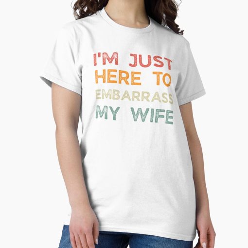 Frontier Goods Funny Husband I'm Just Here To Embarrass My Wife Retro Vintage Classic T-Shirt - Gifts for friends