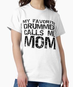 Frontier Goods Distressed My Favorite Drummer Calls Me Mom Funny Marching Band Quote Classic T-Shirt - Gifts for friends