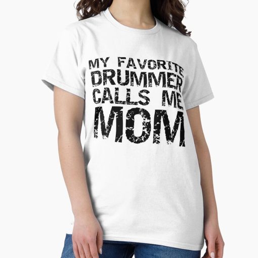 Frontier Goods Distressed My Favorite Drummer Calls Me Mom Funny Marching Band Quote Classic T-Shirt - Gifts for friends