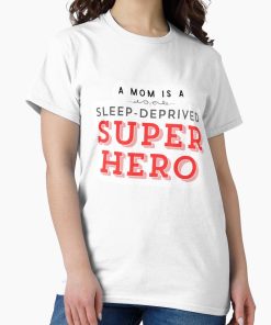 Frontier Goods A Mom Is a Sleep-Deprived Superhero Relatable Funny Motherhood Mom Life Quote PNG  Classic T-Shirt - Gifts for friends