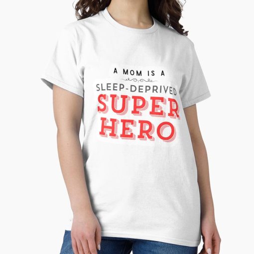Frontier Goods A Mom Is a Sleep-Deprived Superhero Relatable Funny Motherhood Mom Life Quote PNG  Classic T-Shirt - Gifts for friends