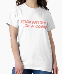 Frontier Goods Nobody Puts Baby In A Corner Classic T-Shirt - Gifts for friends