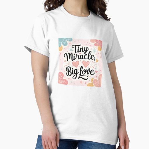 Frontier Goods Tiny Miracle, Big Love – Sweet Baby Quote Design for Shirts & Gifts Classic T-Shirt - Gifts for friends