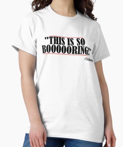 Frontier Goods This is so boooooring! Villanelle quote Classic T-Shirt - Gifts for friends