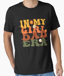 Frontier Goods Funny In My girl Dad Era Lover Groovy Daddy Fathers Day Essential T-Shirt - Gifts for friends