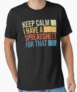 Frontier Goods Keep Calm I Have A Spreadsheet For That: Accounting Gift Funny Accountant Essential T-Shirt - Gifts for friends