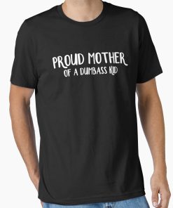 Frontier Goods Proud mother of a dumbass kid Essential T-Shirt - Gifts for friends