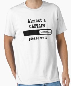 Frontier Goods Almost a captain Loading PLease wait, Funny captain job shirt, christmas Birthday captain Gift For Mens Womens Dad Husband  Essential T-Shirt - Gifts for friends