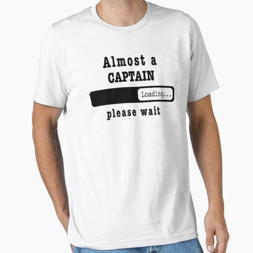 Frontier Goods Almost a captain Loading PLease wait, Funny captain job shirt, christmas Birthday captain Gift For Mens Womens Dad Husband  Essential T-Shirt - Gifts for friends