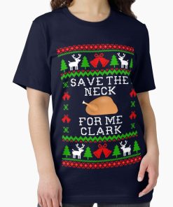 Frontier Goods Save The Neck For Me Clark - Christmas Vacation Quote - Ugly Christmas Sweater Style Essential T-Shirt - Gifts for friends