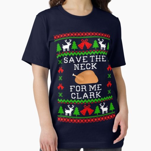 Frontier Goods Save The Neck For Me Clark - Christmas Vacation Quote - Ugly Christmas Sweater Style Essential T-Shirt - Gifts for friends