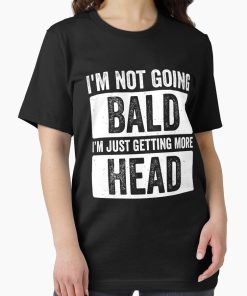 Frontier Goods I'm not going bald I'm just getting more head , Funny Quote, Sarcastic , Funny Sayings, Funny Gift Idea Essential T-Shirt - Gifts for friends