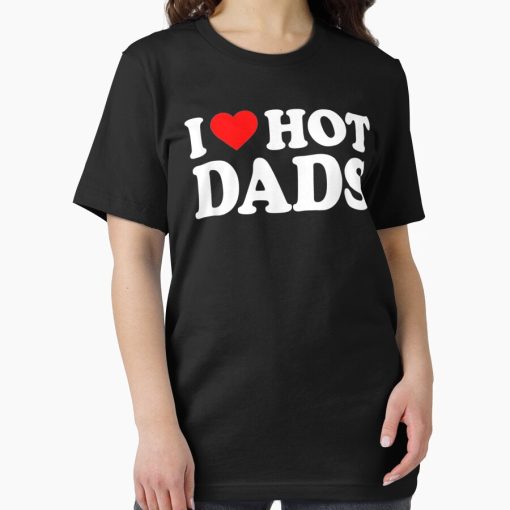 Frontier Goods I Love Hot Dads Shirt I Heart Hot Dads Shirt Love Hot Dads Essential T-Shirt - Gifts for friends