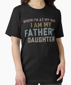 Frontier Goods When i'm at my best i am my father's daughter  Essential T-Shirt - Gifts for friends
