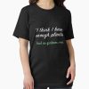 Frontier Goods Funny I think I have Enough Plants Gardener & Gardening Gift Essential T-Shirt – Gifts for friends