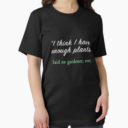 Frontier Goods Funny I think I have Enough Plants Gardener & Gardening Gift Essential T-Shirt - Gifts for friends