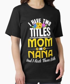 Frontier Goods I Have Two Titles Mom And Nana And I Rock Them Both Essential T-Shirt - Gifts for friends