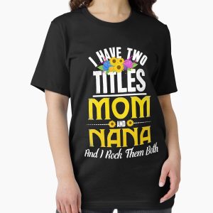 Frontier Goods I Have Two Titles Mom And Nana And I Rock Them Both Essential T-Shirt - Gifts for friends