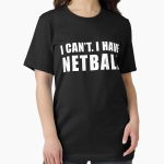 Frontier Goods I Can't I Have Netball, Netball Quote, Netball Design, Funny Netball Essential T-Shirt - Gifts for friends