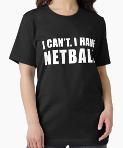Frontier Goods I Can't I Have Netball, Netball Quote, Netball Design, Funny Netball Essential T-Shirt - Gifts for friends