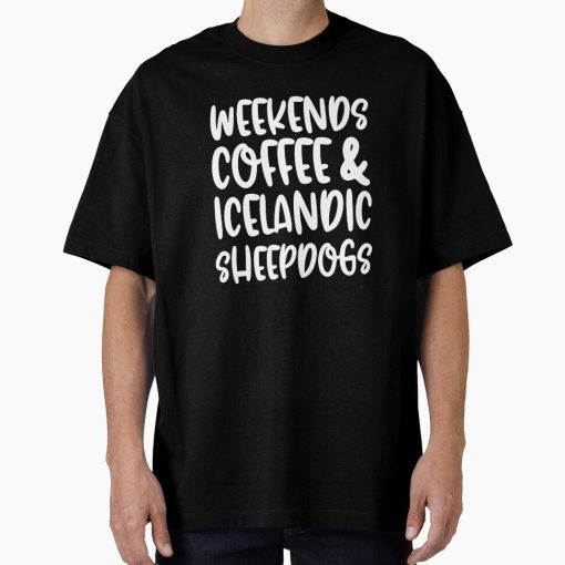Frontier Goods Weekends Coffee And Icelandic Sheepdogs Oversized T-Shirt - Gifts for friends