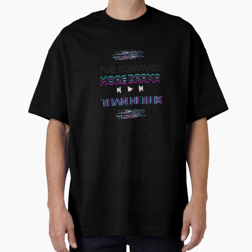 Frontier Goods i've survived more drama than netflix  Oversized T-Shirt - Gifts for friends