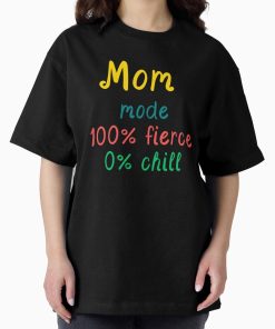 Frontier Goods Mom mode: 100% fierce, 0% chill Oversized T-Shirt - Gifts for friends