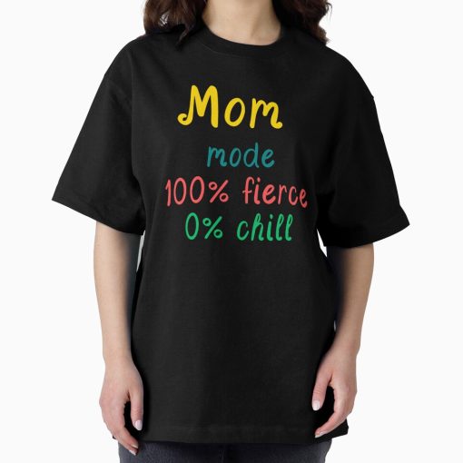 Frontier Goods Mom mode: 100% fierce, 0% chill Oversized T-Shirt - Gifts for friends