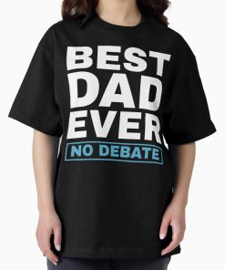 Frontier Goods Best Dad Ever No Debate - Fatherhood Father's Day Humor Celebration Quote Oversized T-Shirt - Gifts for friends