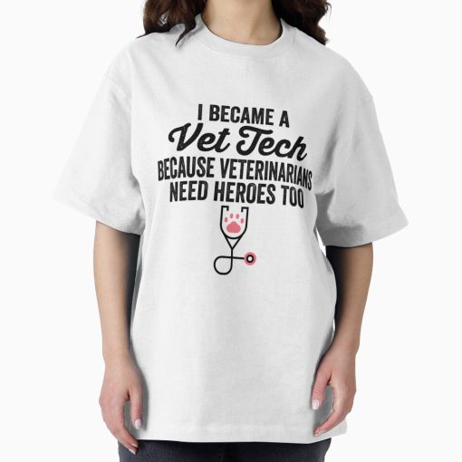 Frontier Goods Vet Tech  Funny Vet Tech  Vet Tech Quote  I Became A Vet Tech Because Veterinarians Need Heroes Oversized T-Shirt - Gifts for friends